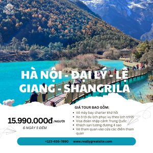 CHƯƠNG TRÌNH 6 NGÀY 5 ĐÊM | HÀ NỘI - ĐẠI LÝ - LỆ GIANG - SHANGRILA