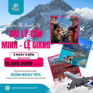 CHƯƠNG TRÌNH 5 NGÀY 5 ĐÊM | ĐẠI LÝ - CÔN MINH - LỆ GIANG