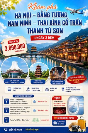 CHƯƠNG TRÌNH 3 NGÀY 3 ĐÊM | HÀ NỘI - BẰNG TƯỜNG - NAM NINH