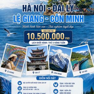 CHƯƠNG TRÌNH 5 NGÀY 5 ĐÊM | HÀ NỘI - ĐẠI LÝ - LỆ GIANG - CÔN MINH
