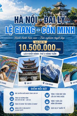 CHƯƠNG TRÌNH 5 NGÀY 5 ĐÊM | HÀ NỘI - ĐẠI LÝ - LỆ GIANG - CÔN MINH