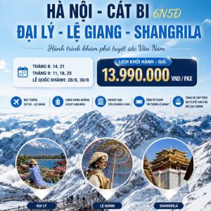 CHƯƠNG TRÌNH 6 NGÀY 5 ĐÊM | HÀ NỘI - CÁT BI - ĐẠI LÝ - LỆ GIANG - SHANGRILA