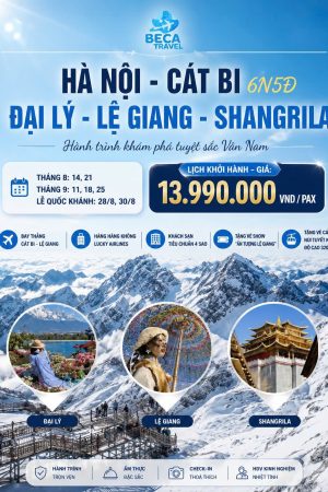 CHƯƠNG TRÌNH 6 NGÀY 5 ĐÊM | HÀ NỘI - CÁT BI - ĐẠI LÝ - LỆ GIANG - SHANGRILA