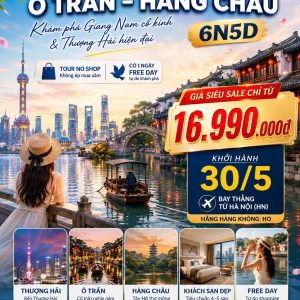 HÀNH TRÌNH 6 NGÀY 5 ĐÊM | THƯỢNG HẢI - Ô TRẤN - HÀNG CHÂU