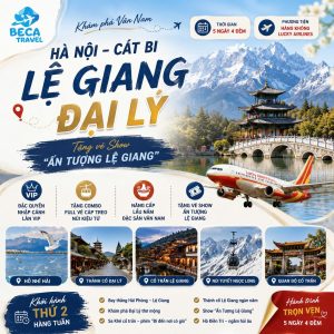 CHƯƠNG TRÌNH 5 NGÀY 4 ĐÊM | CÁT BI - LỆ GIANG - ĐẠI LÝ